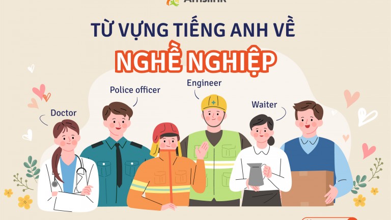 KHÁM PHÁ BỘ TỪ VỰNG VỀ NGHỀ NGHIỆP TRONG TIẾNG ANH ĐẦY ĐỦ NHẤT (P1)